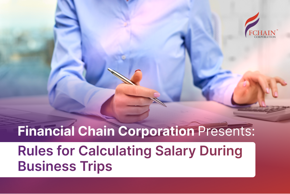 Financial Chain Corporation Presents: Rules for Calculating Salary During Business Trips