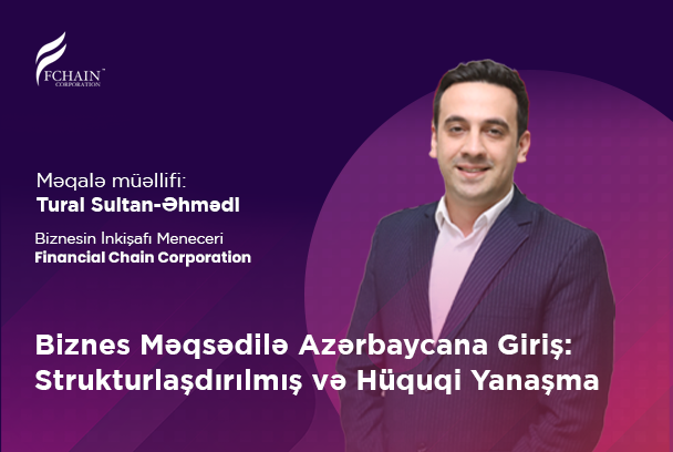 Biznes Məqsədilə Azərbaycana Giriş: Strukturlaşdırılmış və Hüquqi Yanaşma