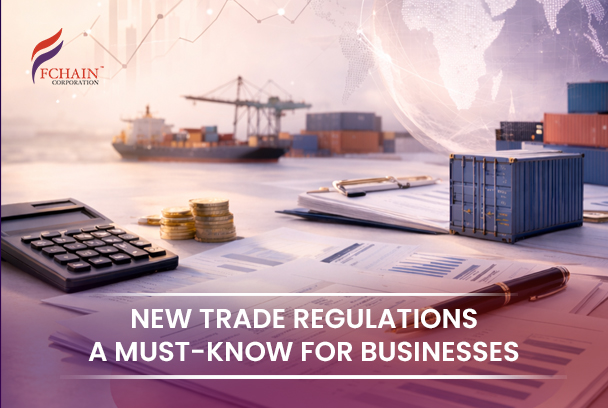 New Trade Regulations – A Must-Know for Businesses