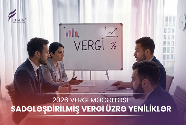 2026 Vergi Məcəlləsi: Sadələşdirilmiş vergi üzrə yeniliklər