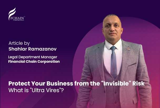 Protect Your Business from the “Invisible” Risk: What is “Ultra Vires”?