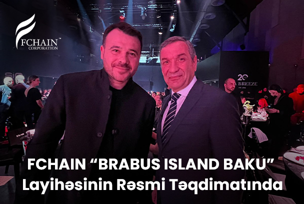 FCHAIN “BRABUS ISLAND BAKU” Layihəsinin Rəsmi Təqdimatında